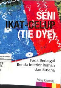 Image of SENI IKAT CELUP (TIE DYE) PADA BERBAGAI BENDA INTERIOR DAN BUSANA